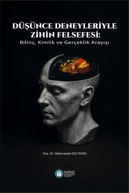 DÜŞÜNCE DENEYLERİYLE ZİHİN FELSEFESİ: Bilinç, Kimlik ve Gerçeklik Arayışı